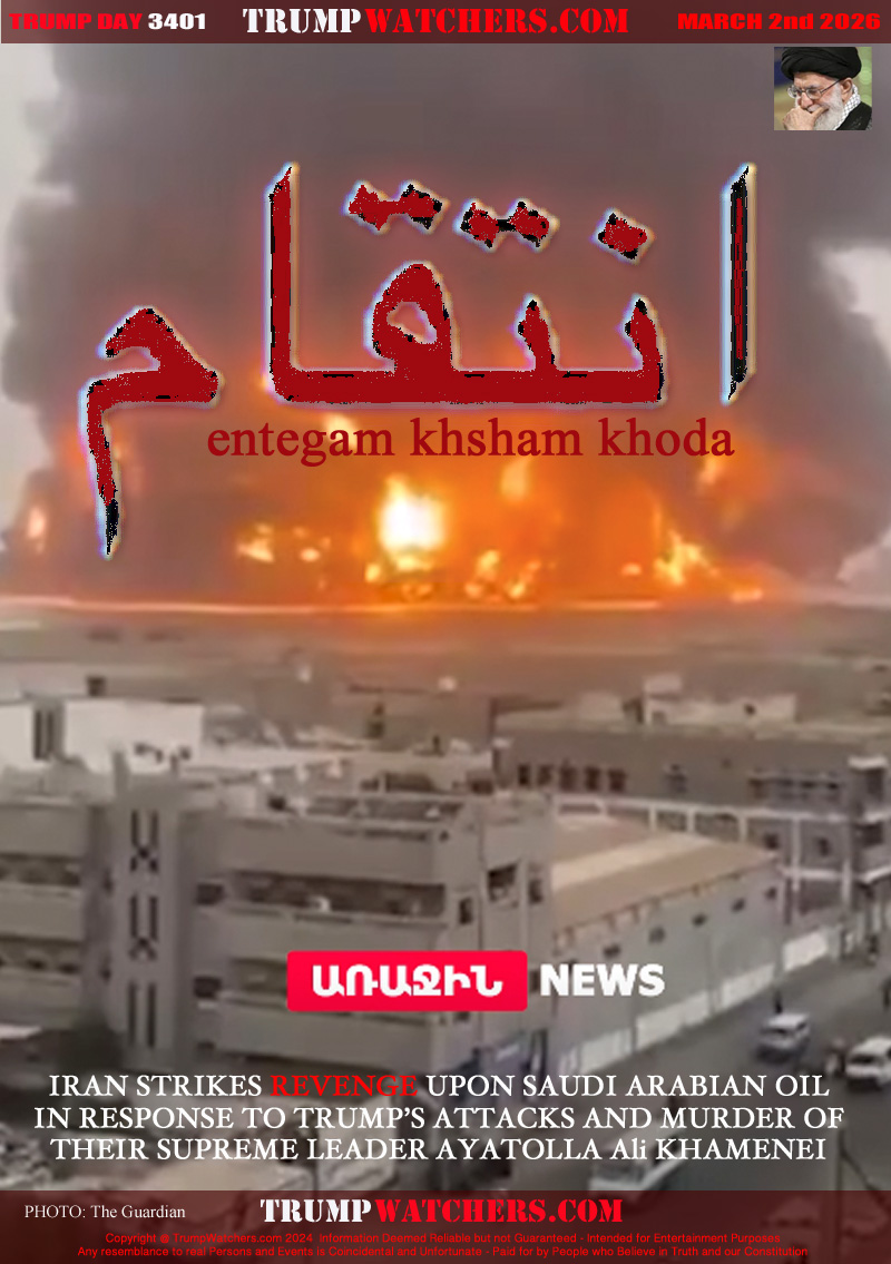 IRAN STRIKES REVENGE UPON SAUDI ARABIAN OIL
IN RESPONSE TO TRUMP’S ATTACKS AND MURDER OF
THEIR SUPREME LEADER AYATOLLA Ali KHAMENEI
